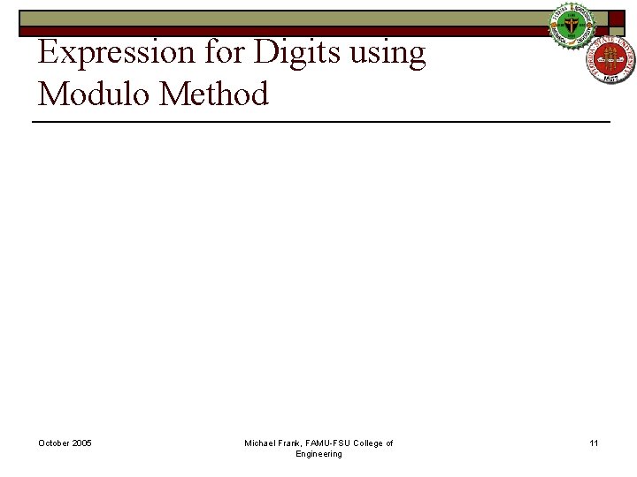 Expression for Digits using Modulo Method October 2005 Michael Frank, FAMU-FSU College of Engineering