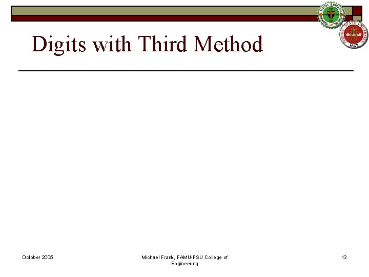 Digits with Third Method October 2005 Michael Frank, FAMU-FSU College of Engineering 13 