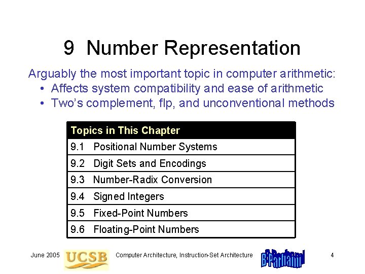 9 Number Representation Arguably the most important topic in computer arithmetic: • Affects system