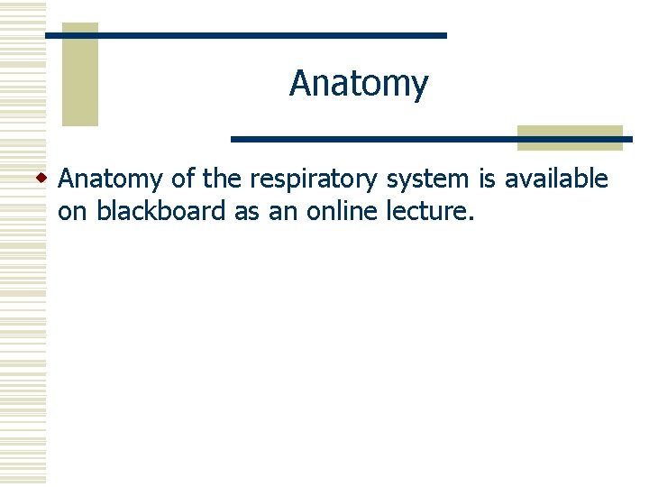 Anatomy w Anatomy of the respiratory system is available on blackboard as an online