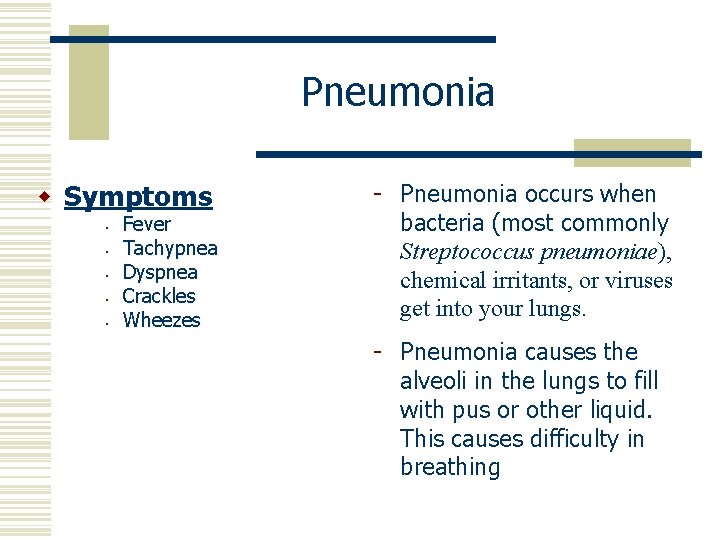 Pneumonia w Symptoms • • • Fever Tachypnea Dyspnea Crackles Wheezes - Pneumonia occurs