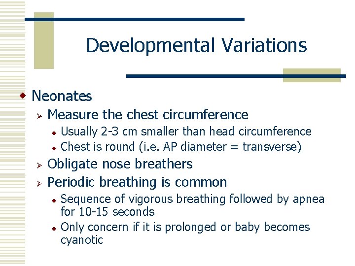 Developmental Variations w Neonates Ø Measure the chest circumference l l Ø Ø Usually