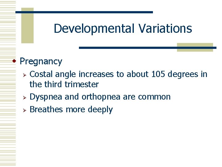 Developmental Variations w Pregnancy Ø Ø Ø Costal angle increases to about 105 degrees