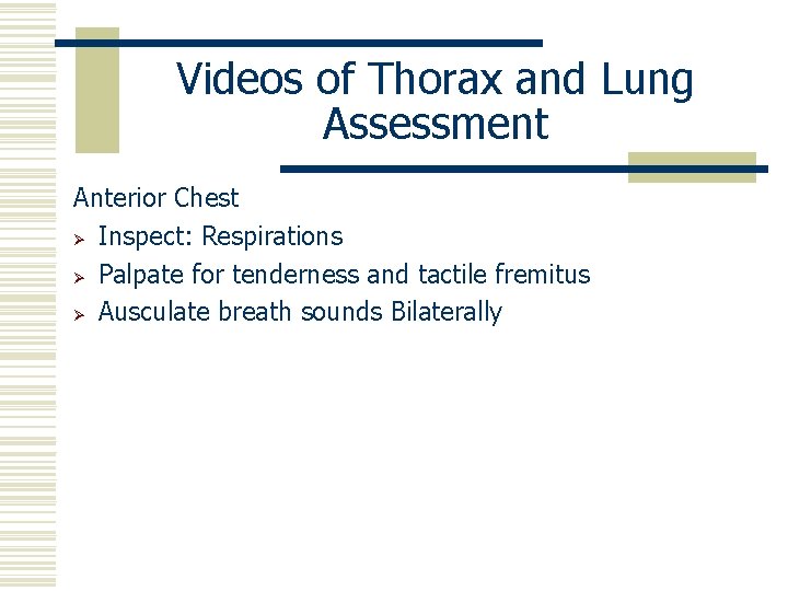 Videos of Thorax and Lung Assessment Anterior Chest Ø Inspect: Respirations Ø Palpate for