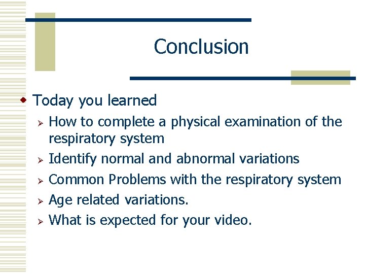 Conclusion w Today you learned Ø Ø Ø How to complete a physical examination