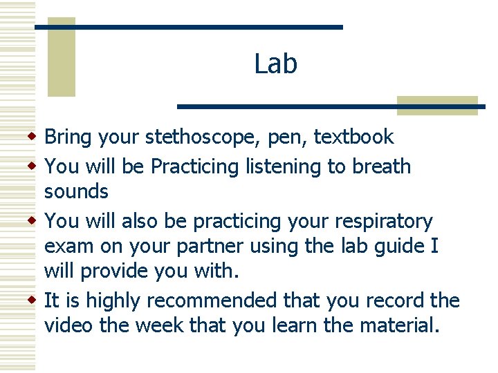 Lab w Bring your stethoscope, pen, textbook w You will be Practicing listening to