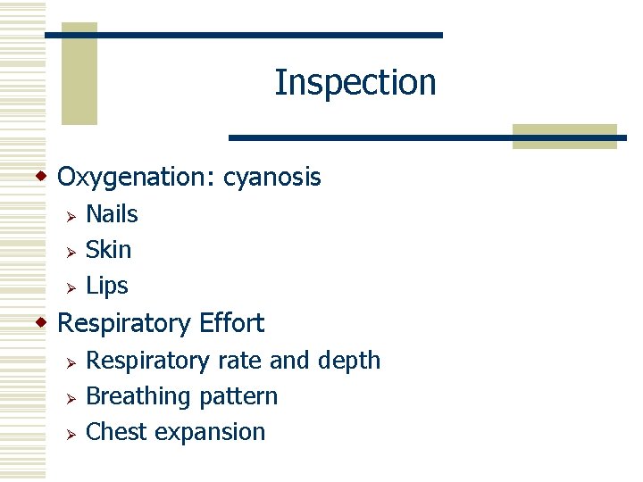 Inspection w Oxygenation: cyanosis Ø Ø Ø Nails Skin Lips w Respiratory Effort Ø