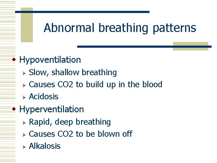 Abnormal breathing patterns w Hypoventilation Ø Ø Ø Slow, shallow breathing Causes CO 2