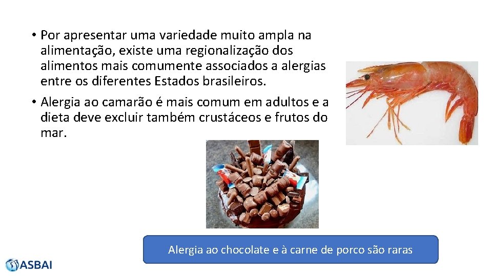  • Por apresentar uma variedade muito ampla na alimentação, existe uma regionalização dos