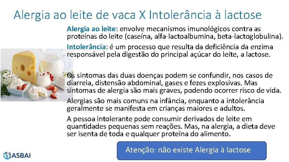 Alergia ao leite de vaca X Intolerância à lactose Alergia ao leite: envolve mecanismos