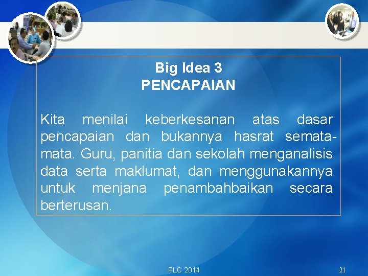 Big Idea 3 PENCAPAIAN Kita menilai keberkesanan atas dasar pencapaian dan bukannya hasrat semata.