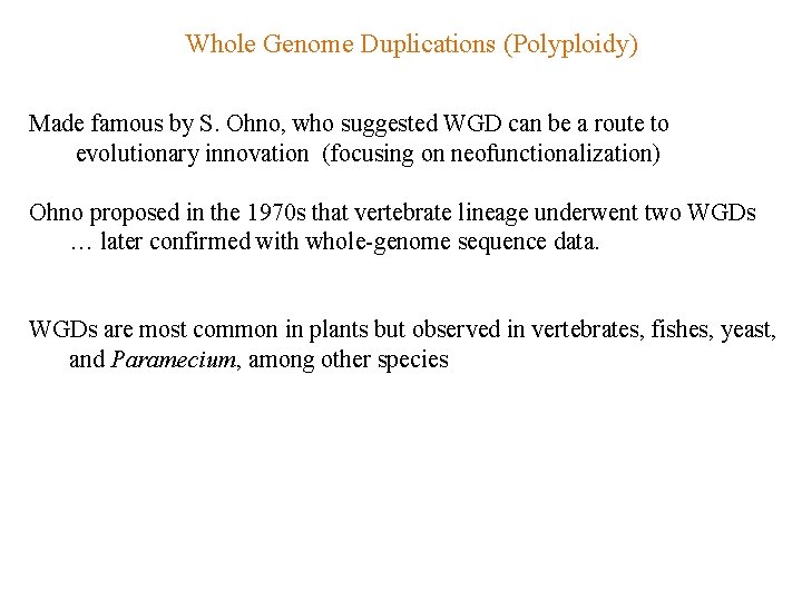 Whole Genome Duplications (Polyploidy) Made famous by S. Ohno, who suggested WGD can be