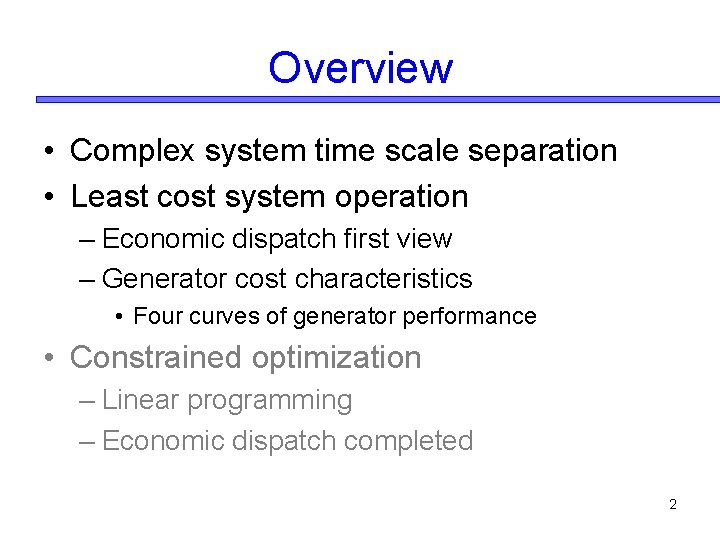 Overview • Complex system time scale separation • Least cost system operation – Economic