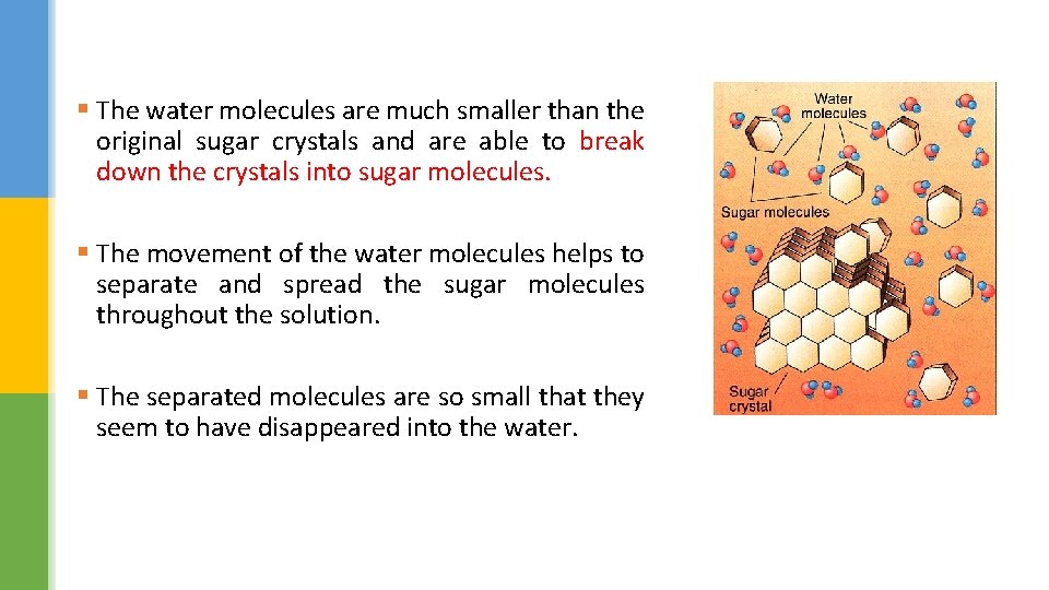 § The water molecules are much smaller than the original sugar crystals and are