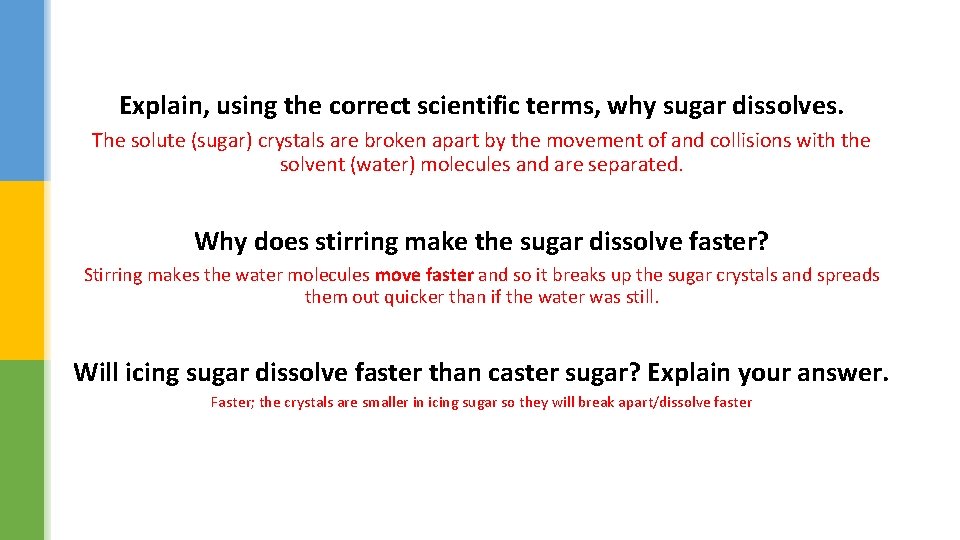 Explain, using the correct scientific terms, why sugar dissolves. The solute (sugar) crystals are