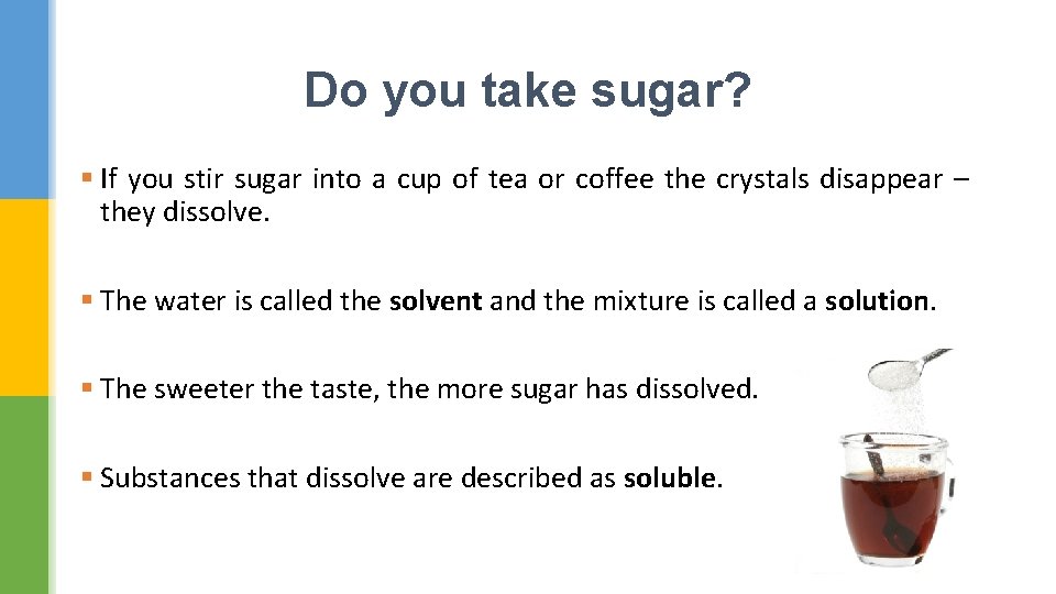 Do you take sugar? § If you stir sugar into a cup of tea