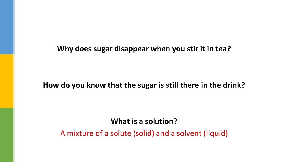 Why does sugar disappear when you stir it in tea? How do you know