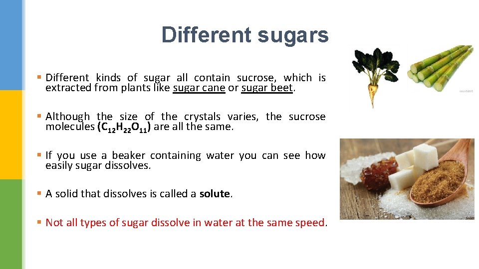 Different sugars § Different kinds of sugar all contain sucrose, which is extracted from