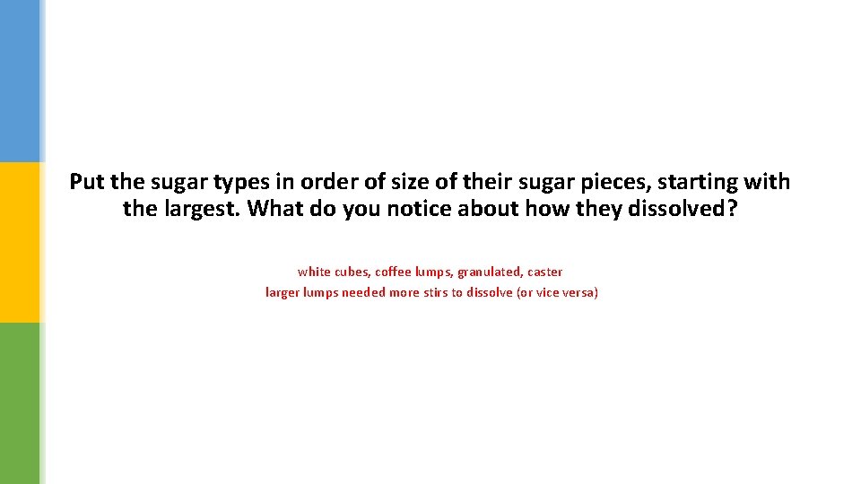 Put the sugar types in order of size of their sugar pieces, starting with