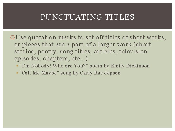 PUNCTUATING TITLES Use quotation marks to set off titles of short works, or pieces