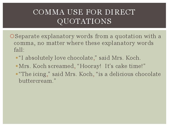 COMMA USE FOR DIRECT QUOTATIONS Separate explanatory words from a quotation with a comma,