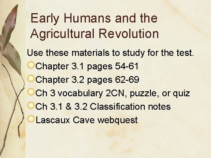 Early Humans and the Agricultural Revolution Use these materials to study for the test.