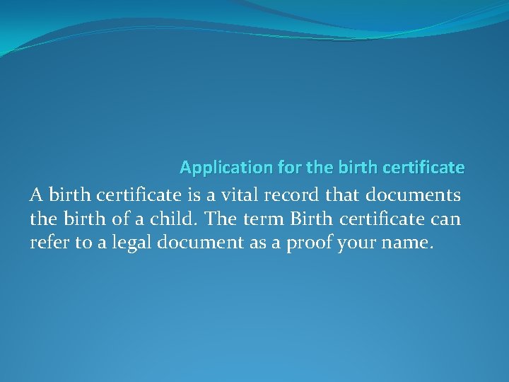 Application for the birth certificate A birth certificate is a vital record that documents