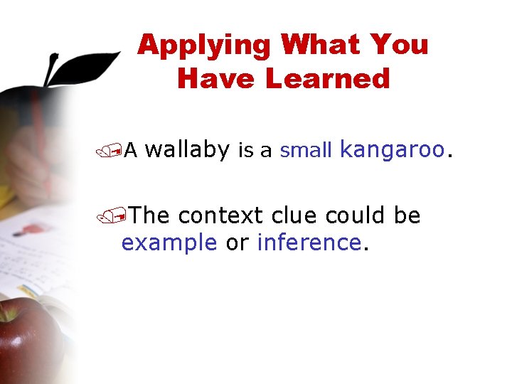 Applying What You Have Learned /A wallaby is a small kangaroo. /The context clue