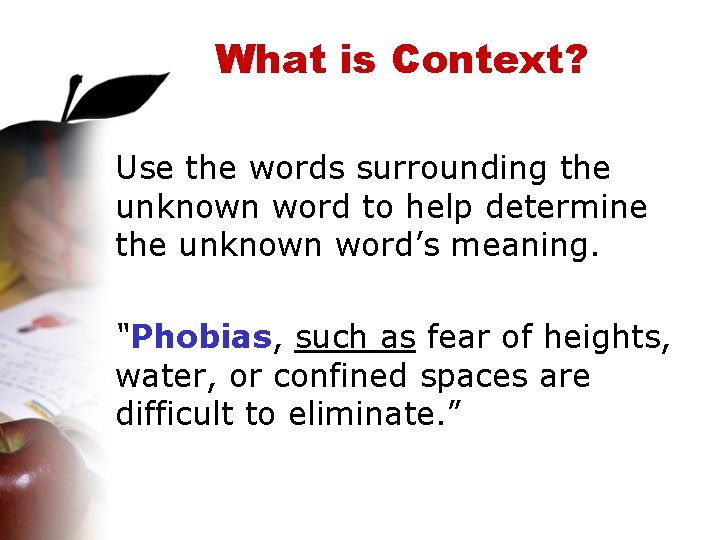 What is Context? Use the words surrounding the unknown word to help determine the