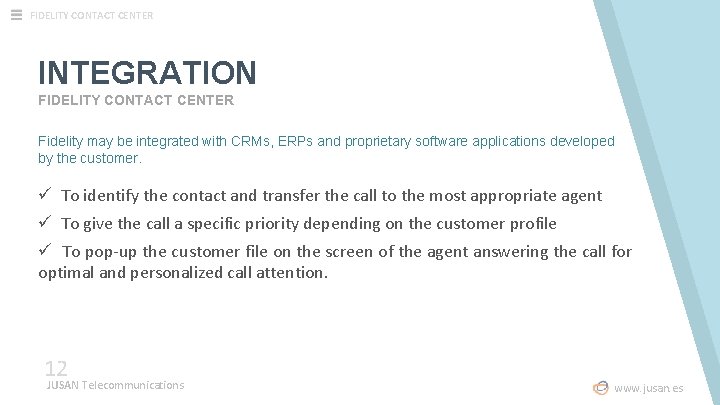FIDELITY CONTACT CENTER INTEGRATION FIDELITY CONTACT CENTER Fidelity may be integrated with CRMs, ERPs