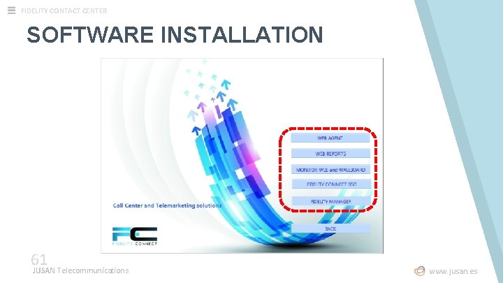 FIDELITY CONTACT CENTER SOFTWARE INSTALLATION 61 JUSAN Telecommunications www. jusan. es 