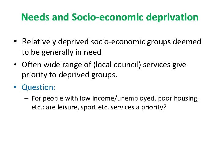 Needs and Socio-economic deprivation • Relatively deprived socio-economic groups deemed to be generally in Needs and Socio-economic deprivation • Relatively deprived socio-economic groups deemed to be generally in