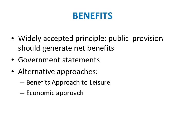 BENEFITS • Widely accepted principle: public provision should generate net benefits • Government statements BENEFITS • Widely accepted principle: public provision should generate net benefits • Government statements