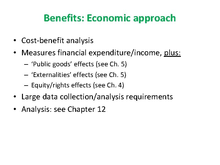 Benefits: Economic approach • Cost-benefit analysis • Measures financial expenditure/income, plus: – ‘Public goods’ Benefits: Economic approach • Cost-benefit analysis • Measures financial expenditure/income, plus: – ‘Public goods’