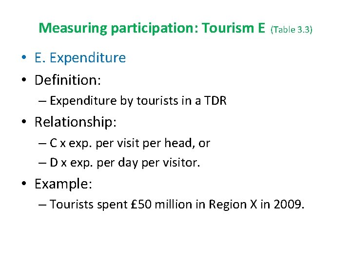 Measuring participation: Tourism E (Table 3. 3) • E. Expenditure • Definition: – Expenditure Measuring participation: Tourism E (Table 3. 3) • E. Expenditure • Definition: – Expenditure