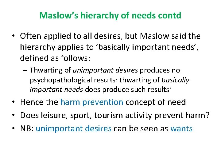 Maslow’s hierarchy of needs contd • Often applied to all desires, but Maslow said Maslow’s hierarchy of needs contd • Often applied to all desires, but Maslow said