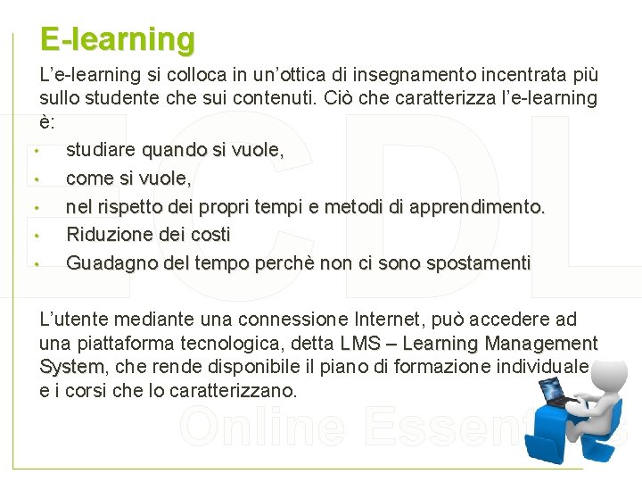 E-learning L’e-learning si colloca in un’ottica di insegnamento incentrata più sullo studente che sui