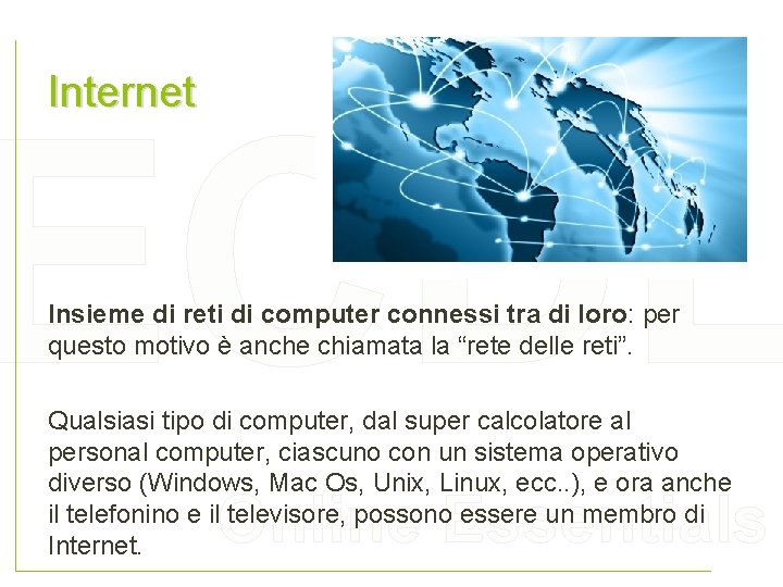 Internet ECDL Insieme di reti di computer connessi tra di loro: per questo motivo