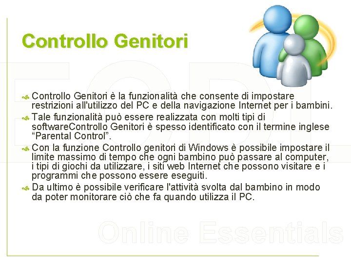 Controllo Genitori ECDL Controllo Genitori è la funzionalità che consente di impostare restrizioni all'utilizzo