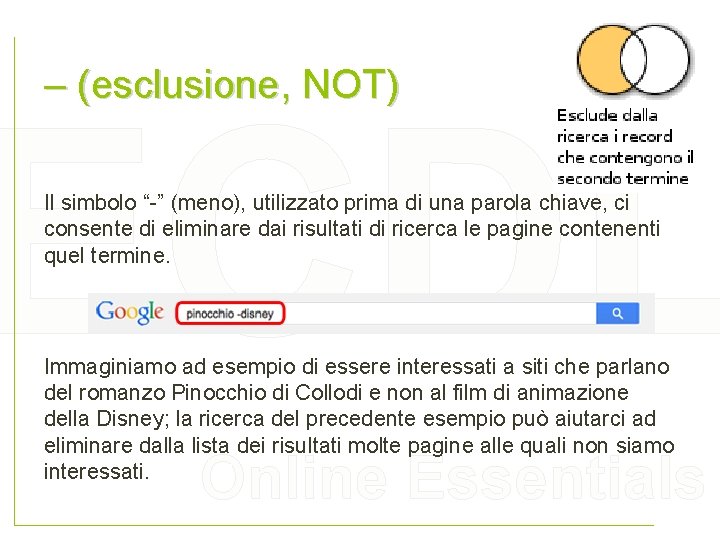 – (esclusione, NOT) ECDL Il simbolo “-” (meno), utilizzato prima di una parola chiave,