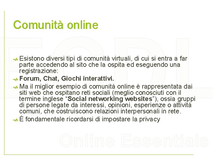 Comunità online ECDL Esistono diversi tipi di comunità virtuali, di cui si entra a