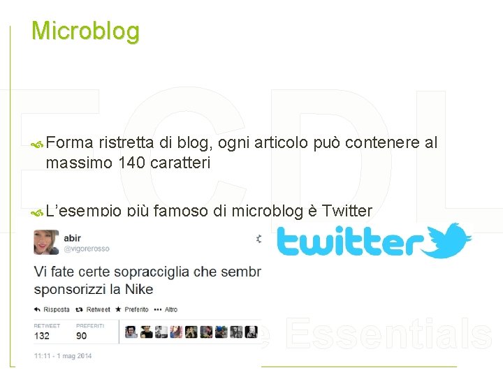 Microblog ECDL Forma ristretta di blog, ogni articolo può contenere al massimo 140 caratteri