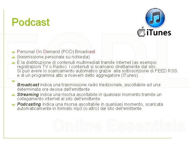 Podcast ECDL Personal On Demand (POD) Broadcast (trasmissione personale su richiesta) È la distribuzione