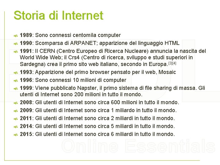 Storia di Internet ECDL 1989: Sono connessi centomila computer 1990: Scomparsa di ARPANET; apparizione