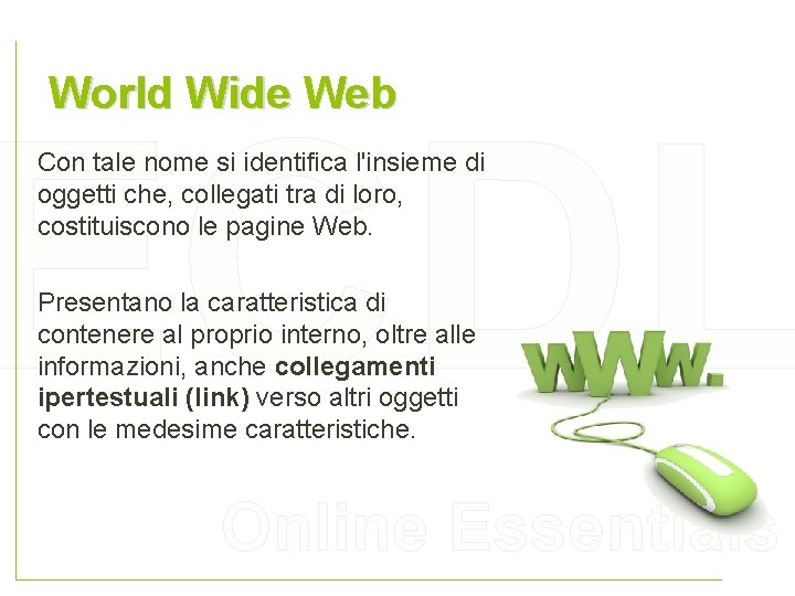 World Wide Web ECDL Con tale nome si identifica l'insieme di oggetti che, collegati