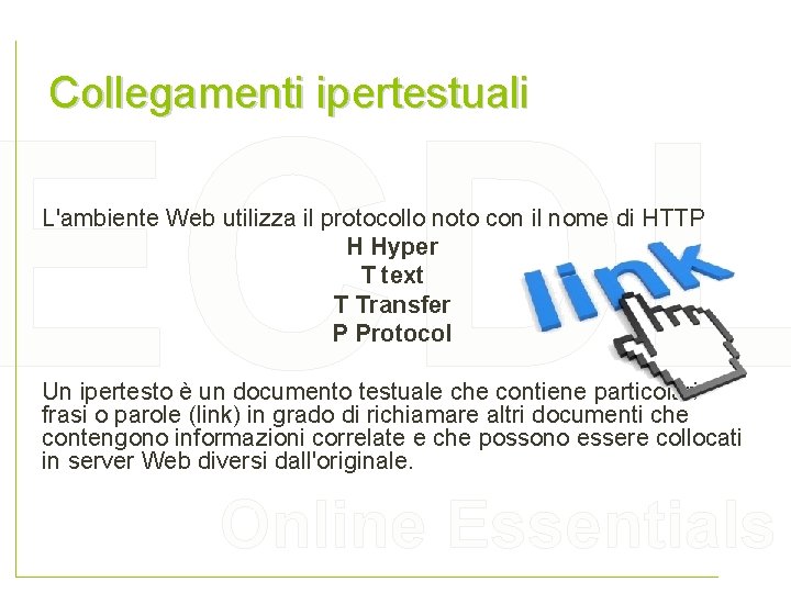 Collegamenti ipertestuali ECDL L'ambiente Web utilizza il protocollo noto con il nome di HTTP