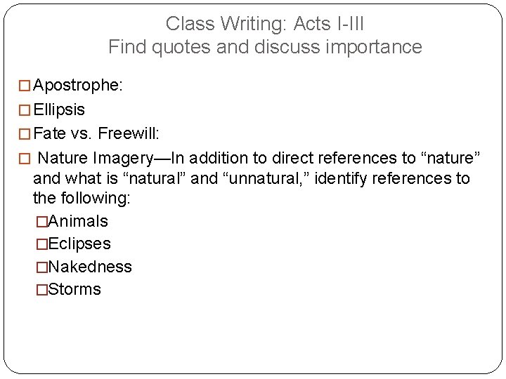 Class Writing: Acts I-III Find quotes and discuss importance � Apostrophe: � Ellipsis �