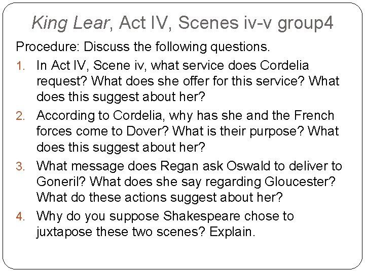 King Lear, Act IV, Scenes iv-v group 4 Procedure: Discuss the following questions. 1.