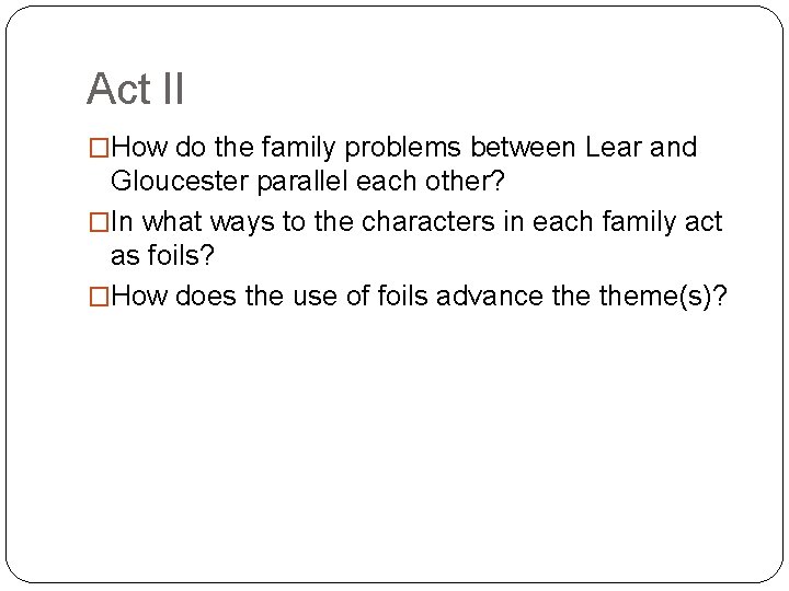 Act II �How do the family problems between Lear and Gloucester parallel each other?