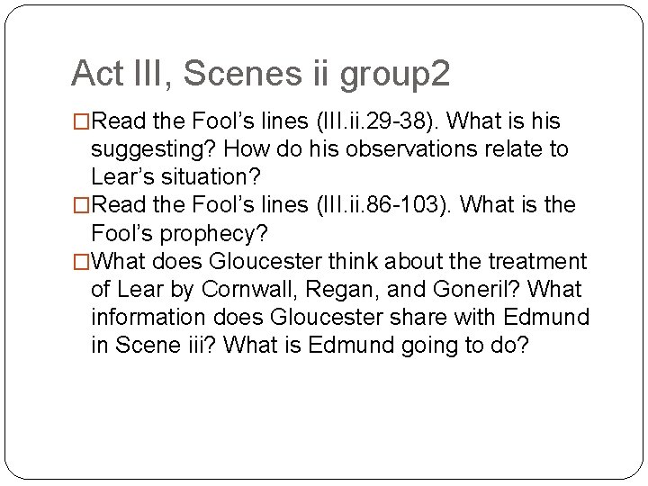 Act III, Scenes ii group 2 �Read the Fool’s lines (III. ii. 29 -38).